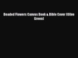 [PDF Download] Beaded Flowers Canvas Book & Bible Cover (Olive Green) [PDF] Full Ebook