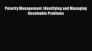PDF Download Polarity Management: Identifying and Managing Unsolvable Problems PDF Full Ebook