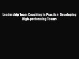 PDF Download Leadership Team Coaching in Practice: Developing High-performing Teams PDF Full