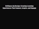PDF Download Brilliance by Design: Creating Learning Experiences That Connect Inspire and Engage