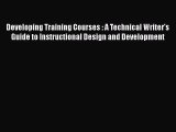 [PDF Download] Developing Training Courses : A Technical Writer's Guide to Instructional Design