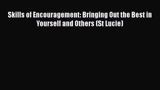 PDF Download Skills of Encouragement: Bringing Out the Best in Yourself and Others (St Lucie)