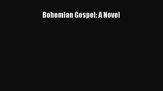 [PDF Download] Bohemian Gospel: A Novel  Read Online Book