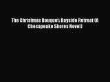 [PDF Download] The Christmas Bouquet: Bayside Retreat (A Chesapeake Shores Novel) [Download]
