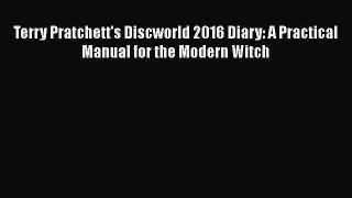 [PDF Download] Terry Pratchett's Discworld 2016 Diary: A Practical Manual for the Modern Witch