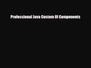 [PDF Download] Professional Java Custom UI Components [Read] Online