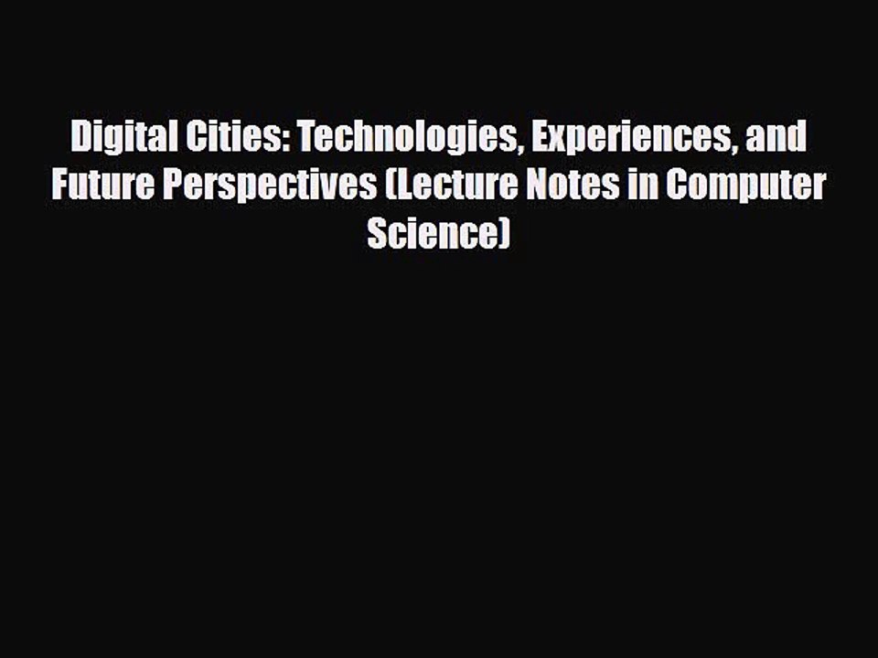[PDF Download] Digital Cities: Technologies Experiences and Future Perspectives (Lecture Notes