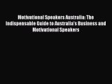 PDF Download Motivational Speakers Australia: The Indispensable Guide to Australia's Business