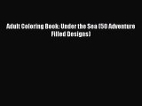 [PDF Download] Adult Coloring Book: Under the Sea (50 Adventure Filled Designs) Free Download