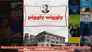 Download PDF  Clarence Saunders and the Founding of Piggly Wiggly The Rise  Fall of a Memphis FULL FREE