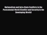 [PDF Download] Nationalism and Intra-State Conflicts in the Postcolonial World (Conflict and