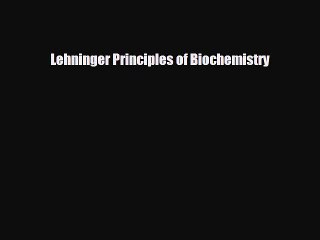 [PDF Download] Lehninger Principles of Biochemistry [Download] Online