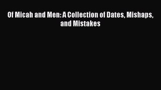 [PDF Download] Of Micah and Men: A Collection of Dates Mishaps and Mistakes Free Download Book