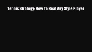 [PDF Download] Tennis Strategy: How To Beat Any Style Player  Free Books