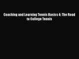 [PDF Download] Coaching and Learning Tennis Basics 4: The Road to College Tennis Read Online