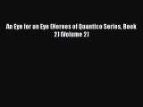 [PDF Download] An Eye for an Eye (Heroes of Quantico Series Book 2) (Volume 2) [Download] Full
