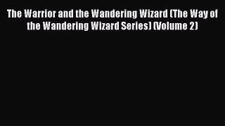 [PDF Download] The Warrior and the Wandering Wizard (The Way of the Wandering Wizard Series)