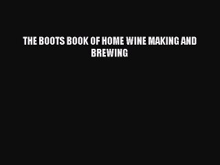 (PDF Download) THE BOOTS BOOK OF HOME WINE MAKING AND BREWING Download