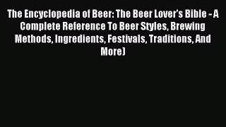 (PDF Download) The Encyclopedia of Beer: The Beer Lover's Bible - A Complete Reference To Beer