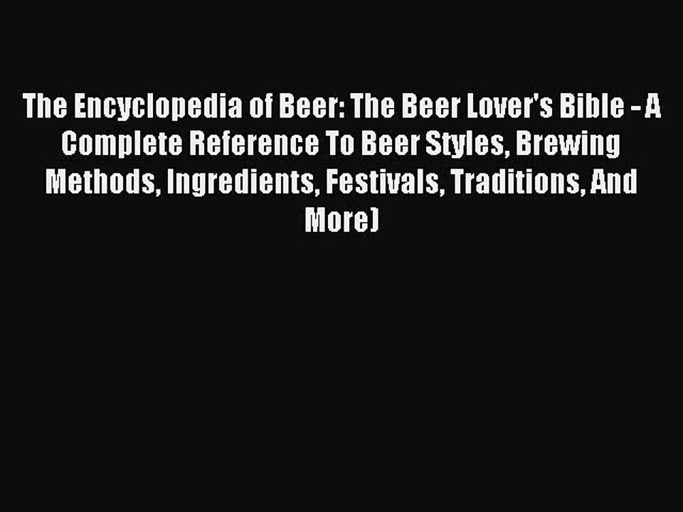 (PDF Download) The Encyclopedia of Beer: The Beer Lover's Bible - A Complete Reference To Beer