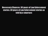 [PDF Download] Necessary Chances: 30 years of Law Enforcement stories: 30 years of Law Enforcement