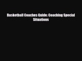 [PDF Download] Basketball Coaches Guide: Coaching Special Situations [PDF] Online