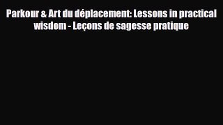 [PDF Download] Parkour & Art du déplacement: Lessons in practical wisdom - Leçons de sagesse