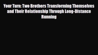 [PDF Download] Your Turn: Two Brothers Transforming Themselves and Their Relationship Through