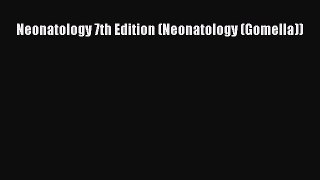 (PDF Download) Neonatology 7th Edition (Neonatology (Gomella)) PDF