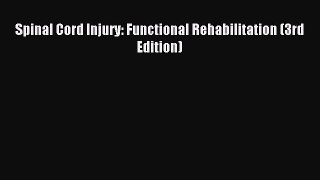 (PDF Download) Spinal Cord Injury: Functional Rehabilitation (3rd Edition) PDF
