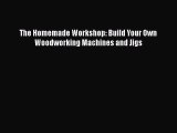 [PDF Download] The Homemade Workshop: Build Your Own Woodworking Machines and Jigs Free Download