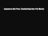 [PDF Download] Japanese Hot Pots: Comforting One-Pot Meals [Read] Full Ebook
