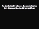[PDF Download] The New Indian Slow Cooker: Recipes for Curries Dals Chutneys Masalas Biryani