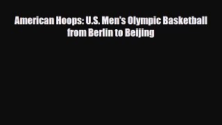 [PDF Download] American Hoops: U.S. Men's Olympic Basketball from Berlin to Beijing [Download]