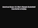 [PDF Download] American Hoops: U.S. Men's Olympic Basketball from Berlin to Beijing [Download]