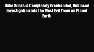 [PDF Download] Duke Sucks: A Completely Evenhanded Unbiased Investigation into the Most Evil