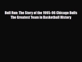 [PDF Download] Bull Run: The Story of the 1995-96 Chicago Bulls The Greatest Team in Basketball