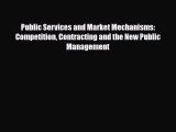 [PDF Download] Public Services and Market Mechanisms: Competition Contracting and the New Public