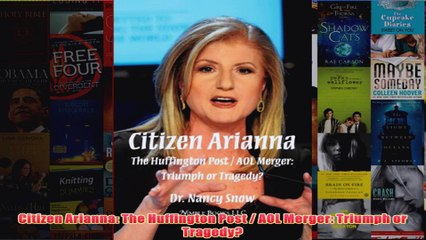 Download PDF  Citizen Arianna The Huffington Post  AOL Merger Triumph or Tragedy FULL FREE