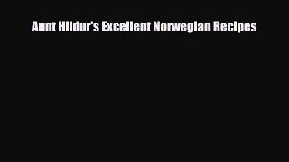 [PDF Download] Aunt Hildur's Excellent Norwegian Recipes [Download] Online