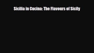 [PDF Download] Sicilia in Cucina: The Flavours of Sicily [Download] Full Ebook