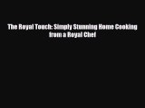 [PDF Download] The Royal Touch: Simply Stunning Home Cooking from a Royal Chef [PDF] Full Ebook
