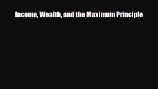 [PDF Download] Income Wealth and the Maximum Principle [Read] Online