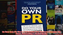 Download PDF  Do Your Own PR The AZ of Growing Your Business Through The Press Networking  Social FULL FREE