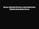 [PDF Download] Horses: Amazing Pictures & Interesting Facts Children Book About Horses Free