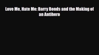 [PDF Download] Love Me Hate Me: Barry Bonds and the Making of an Antihero [PDF] Full Ebook