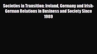 [PDF Download] Societies in Transition: Ireland Germany and Irish-German Relations in Business