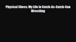 [PDF Download] Physical Chess: My Life in Catch-As-Catch-Can Wrestling [Download] Full Ebook