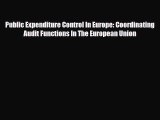 [PDF Download] Public Expenditure Control In Europe: Coordinating Audit Functions In The European