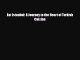[PDF Download] Eat Istanbul: A Journey to the Heart of Turkish Cuisine [Download] Full Ebook